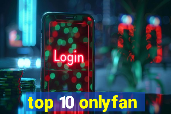 top 10 onlyfan